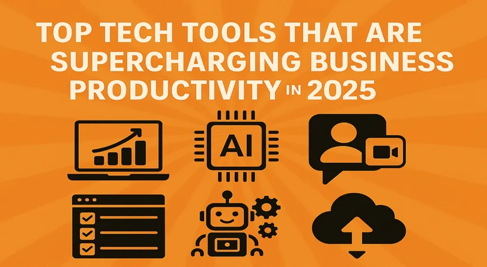 Top Tech Tools That Are Supercharging Business Productivity in 2025